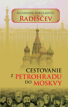 Kniha: Cestovanie z Petrohradu do Moskvy - Alexander Nikolajevič Radiščev
