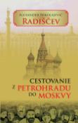 Kniha: Cestovanie z Petrohradu do Moskvy - Alexander Nikolajevič Radiščev