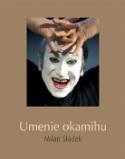 Kniha: Umenie okamihu - Umenie okamihu - Anton Kret, Milan Sládek