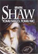 Kniha: Tomu málo,tomu nic - Irwin Shaw