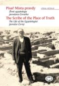 Kniha: Písař Místa pravdy/The Scribe of the Place o Truth - Biografie egyptologa Jaroslava Černého - Jiřina Růžová