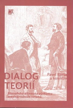 Kniha: Dialog teorií - Filozofická dilemata výzkumu mezinárodních vztahů - Pavel Barša