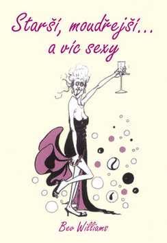 Kniha: Starší, moudřejší a víc sexy - ženy - Bev Williams