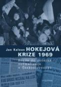 Kniha: Hokejová krize 1969 - Sonda do počátků normalizace v Československu - Jan Kalous