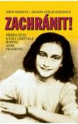 Kniha: Zachránit! - Příběh ženy, která ukrývala rodinu Anne Frankové - Miep Giesová, Alicon Leslie Goldová