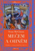 Kniha: Mečem a ohněm - Ukrutnosti a zvěrstva středověkého válečnictva - Sean McGlynn