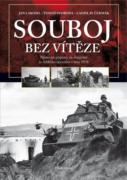 Kniha: Souboj bez vítěze - Německé přípravy na dobývání čs. lehkého opevnění v roce 1938 - Ladislav Čermák, Jan Lakosil