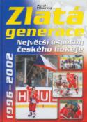 Kniha: Zlatá generace 1996 - 2002 - Největší úspěchy českého hokeje - Pavel Příborský