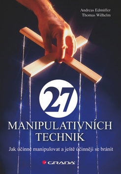 Kniha: 27 manipulativních technik - Jak účinně manipulovat a ještě účinněji se bránit - Andreas Edmüller, Thomas Wilhelm