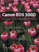 Kniha: Canon EOS 500D - Od momentek k nádherným snímkům - Jeff Revell