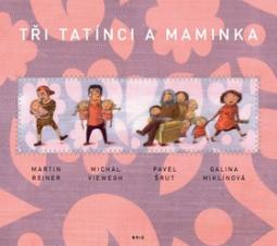 Kniha: Tři tatínci a maminka - Martin Reiner, Michal Viewegh, Pavel Šrut, Galina Miklínová