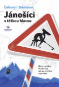 Kniha: Jánošíci s těžkou hlavou - Mýty a realita Slovenska očima českého reportéra - Ľubomír Smatana