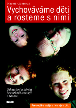 Kniha: Vychováváme děti a rosteme s nimi - Od neshod a kárání ke svobodě, rozvoji a radosti - Naomi Aldortová
