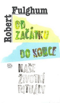 Kniha: Od začátku do konce - Robert Fulghum