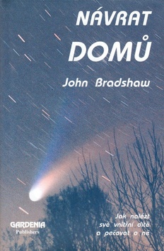 Kniha: Návrat domů - Jak nalézt své vnitřní dítě a pečovat o ně - John Bradshaw