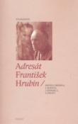 Kniha: Adresát František Hrubín - Iva Málková, Daniel Řehák
