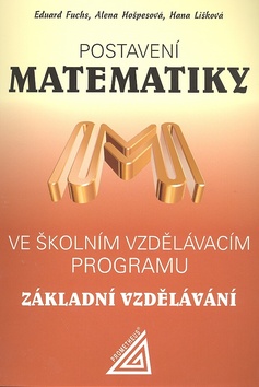 Kniha: Postavení matematiky ve školním vzdělávacím programu pro základní vzd. - Ve školním vzdělávacím programu pro základní vzdělávání - Alena Hošpesová, Josef Kubát, Eduard Fuchs, Hana Lišková