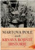 Kniha: Martova pole aneb Krvavá bojiště historie - Miroslav Ivanov