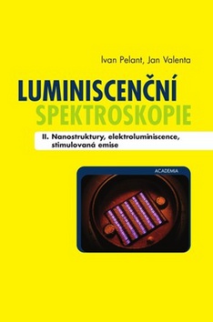 Kniha: Luminiscenční spektroskopie II. - Nanostruktury, elektroluminiscence, stimulovaná emise - Ivan Pelant, Jan Valenta