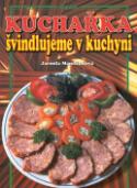 Kniha: Kuchařka Švindlujeme v kuchyni - Jarmila Mandžuková
