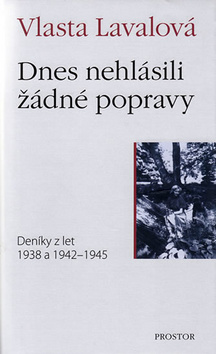 Kniha: Dnes nehlásili žádné popravy - Deníky z let 1938 a 1942–1945 - Vlasta Lavalová
