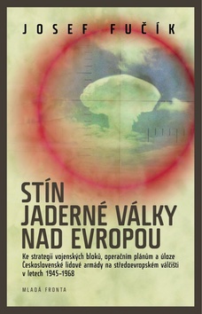 Kniha: Stín jaderné války nad Evropou - Josef Fučík