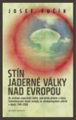 Kniha: Stín jaderné války nad Evropou - Josef Fučík