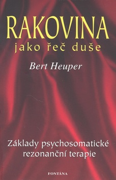 Kniha: Rakovina jako řeč duše - Základy psychosomatické rezonanční terapie - Bert Heuper