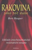 Kniha: Rakovina jako řeč duše - Základy psychosomatické rezonanční terapie - Bert Heuper