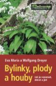 Kniha: Bylinky, plody a houby - jak je rozeznat, sbírat a jíst - Eva-Maria Dreyer, Wolfgang Dreyer