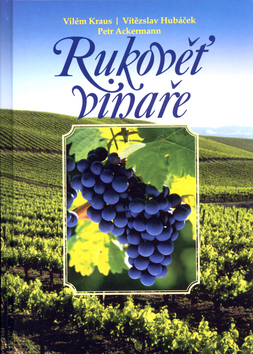 Kniha: Rukověť vinaře - Vítězslav Hubáček, Petr Ackermann, Vilém Kraus