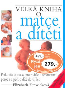 Kniha: Velká kniha o matce a dítěti - Praktická příručka pro rodiče o těhotenství - Elizabeth Fenwicková