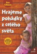 Kniha: Hrajeme pohádky z celého světa - Scénaře pohádkových her pro děti od 5 do 11 let - Eva Cílková