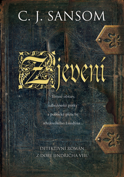 Kniha: Zjevení - Detektivní román z doby Jindřicha VIII. - C. J. Sansom