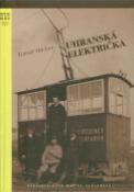 Kniha: Uhranská električka - dejiny cukrovaru v Záhorskej Vsi so zameraním na koľajovú dopravu - Tomáš Haviar