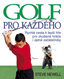 Kniha: Golf pro každého - Rychlá cesta k lepší hře .... - Steve Newell