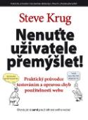 Kniha: Nenuťte uživatele přemýšlet! - Praktický průvodce testováním a opravou chyb použitelnosti webu - Steve Krug