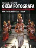 Kniha: Okem fotografa - Nepostradatelná cestovní příručka pro fotografování s DSLR - Michael Freeman