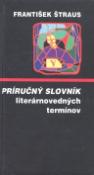 Kniha: Príručný slovník literárnovedných termínov - František Štraus