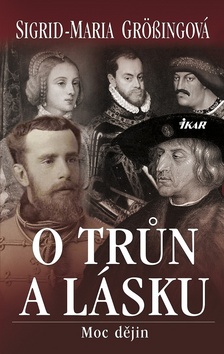 Kniha: O trůn a lásku - Sigrid-Maria Grössingová, Sigrid Maria Grössingová