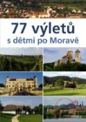 Kniha: 77 výletů s dětmi po Moravě - Ivo Paulík