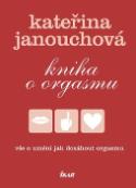 Kniha: Kniha o orgasmu - Kateřina Janouchová