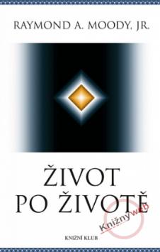 Kniha: Život po životě - Raymond A. Moody, Raymond A., Moody Jr.