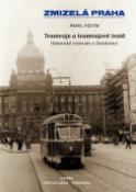 Kniha: Zmizelá Praha Tramvaje a tramvajové tratě - Historické centrum a Holešovice - Pavel Fojtík