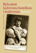 Kniha: Byla jsem kočovnou herečkou i královnou (krásy) - Kronika hereckého rodu Brožů - Růžena Opatřilová-Brožová