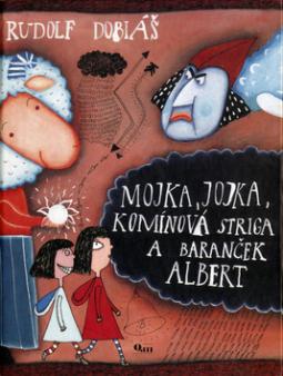 Kniha: Mojka, Jojka, komínová striga a baranček Albert - Rudolf Dobiáš