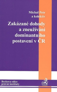 Kniha: Zakázané dohody a zneužívání dominantního postavení v ČR - Michal Petr, Michal Petr