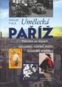 Kniha: Umělecká Paříž - Průvodce po stopách spisovatelů, básníků, malířů, hudebníků a bohémů - Václav Fiala