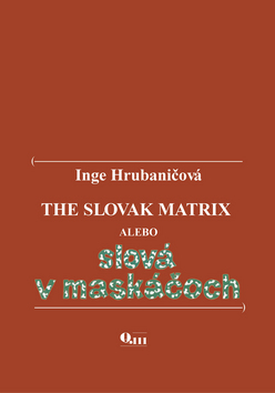 Kniha: The Slovak Matrix alebo slová v maskáčoch - Inge Hrubaničová
