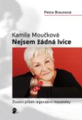 Kniha: Kamila Moučková Nejsem žádná lvice - Životní příběh legendární hlasatelky - Kamila Moučková, Petra Braunová